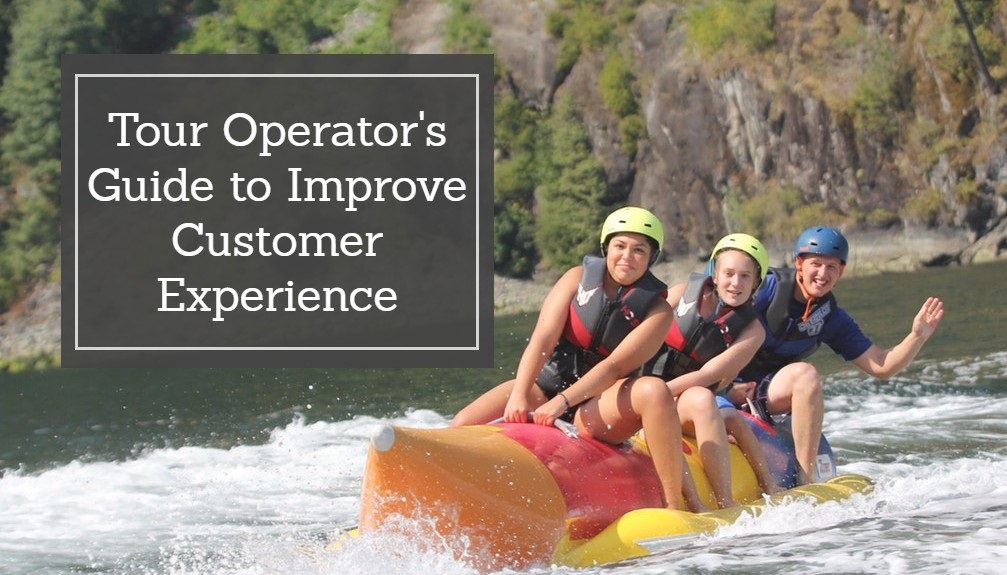 How To Improve Customer Experience Online: A Tour Operator’s Guide