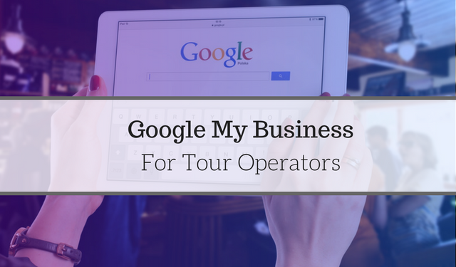 Google My Business - How Does It Work For Tour Operators?