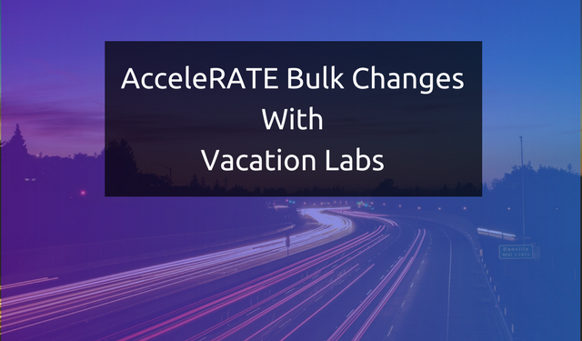 Bulk changes for Vacation Labs- AcceleRATE