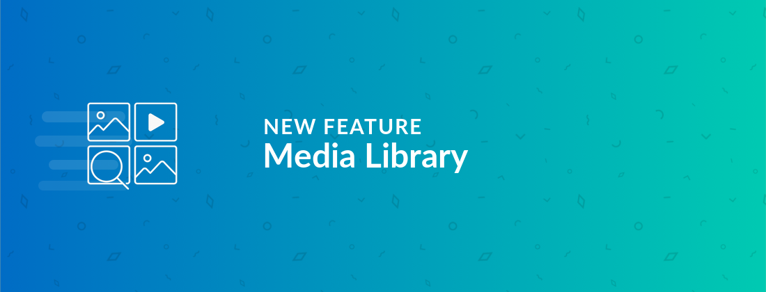 Manage all your photos and videos in the new Media Library